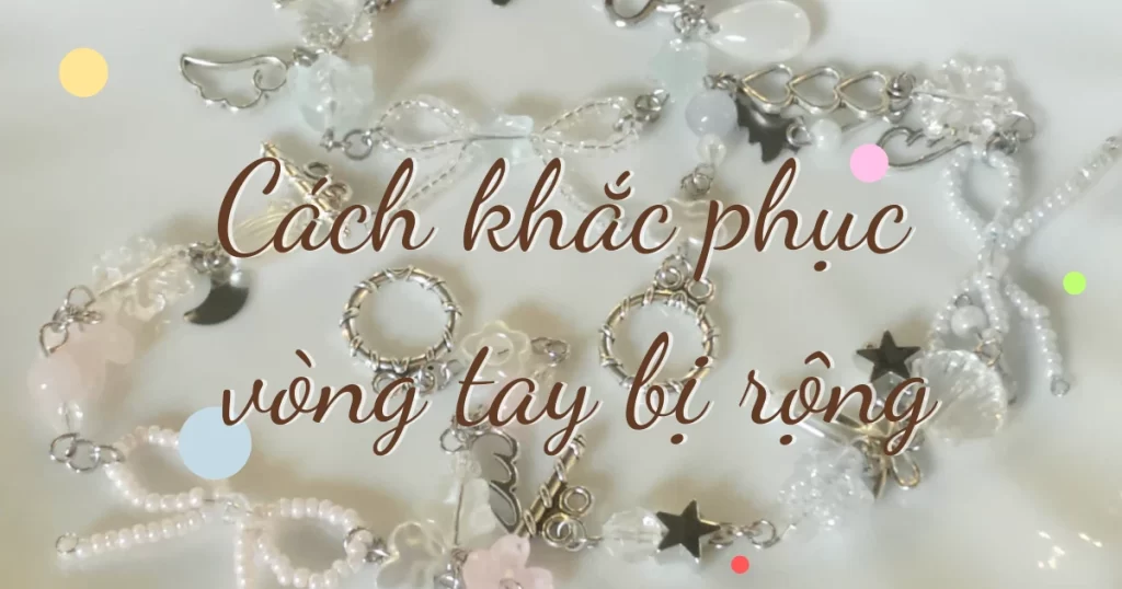 Ảnh bìa bài viết cách khắc phục vòng tay bị rộng