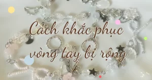 Ảnh bìa bài viết cách khắc phục vòng tay bị rộng